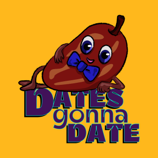 Date Night: Dates gonna Date T-Shirt