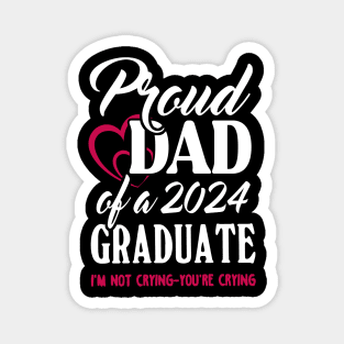 Proud Dad Of A 2024 Graduate Not Crying Funny Graduation Magnet