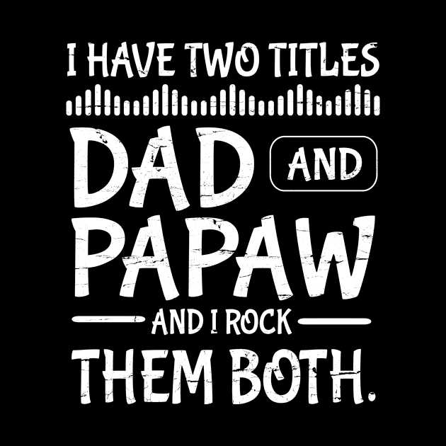 I Have Two Tittles Dad And Papaw And I Rock Them Both Happy Father Parent July 4th Day Daddy by DainaMotteut