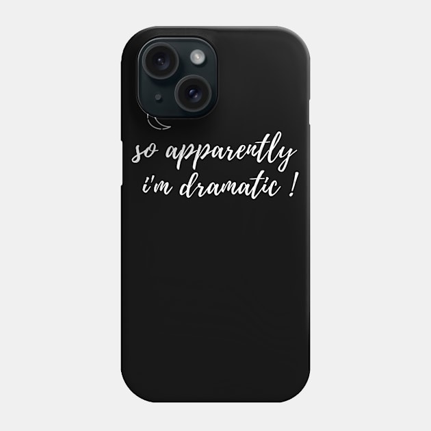 fuuny womens shirt gift idea : So Apparently I'm Dramatic Phone Case by flooky