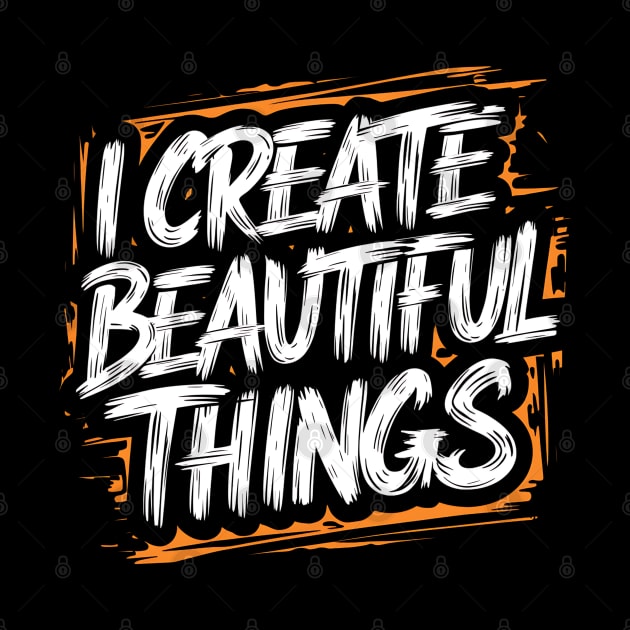 I Create Beautiful Things by Abdulkakl