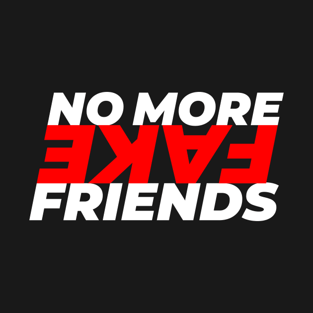 No More Fake Friends by GraphicDesigner