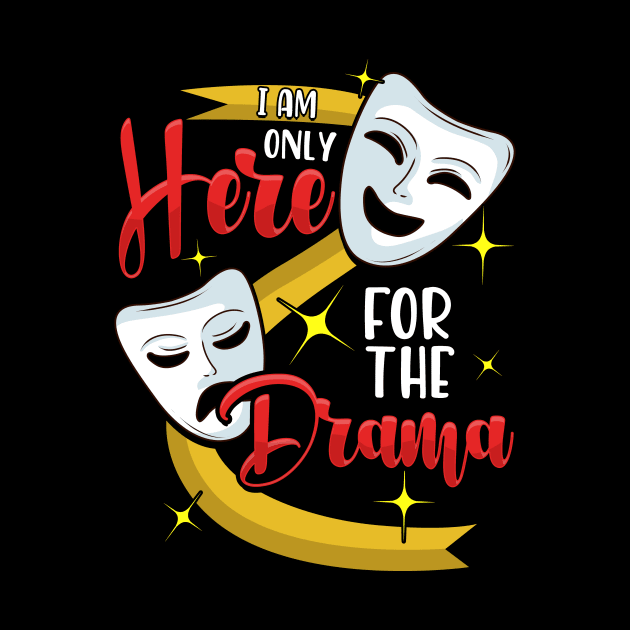 Funny I Am Only Here For The Drama Theater Pun by theperfectpresents