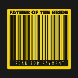 Funny Wedding Bar Code Father of The Bride Scan For Payment T-Shirt