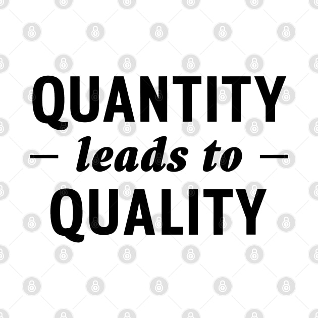 Quantity Leads to Quality by ThesePrints