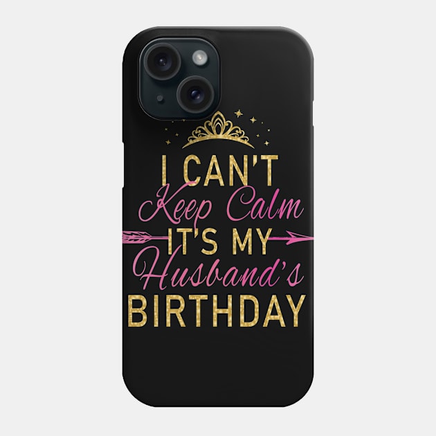 I Can't Keep Calm It's My Husband's Birthday Party print Phone Case by Grabitees