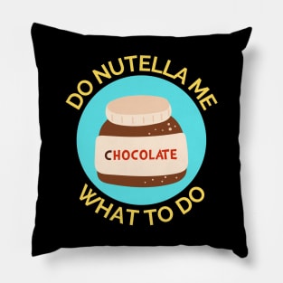 Do Nutella Me What To Do | Chocolate Spread Pun Pillow