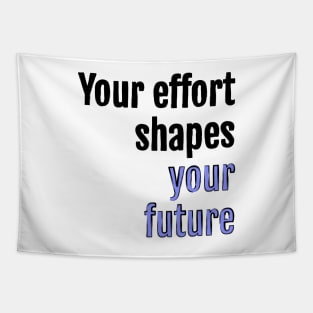 Your effort shapes your future Tapestry