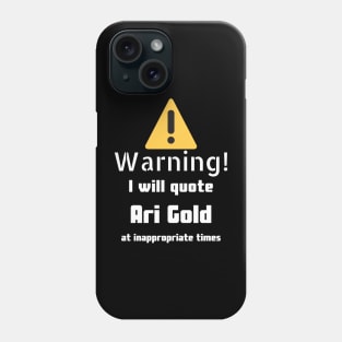 Warning I will quote Ari Gold at inappropriate times Phone Case