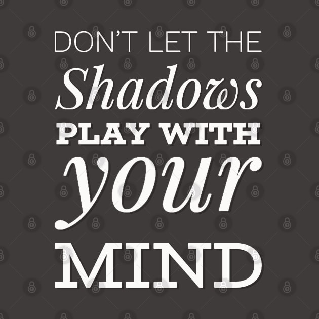 Don't let the shadows play with your mind by BoogieCreates