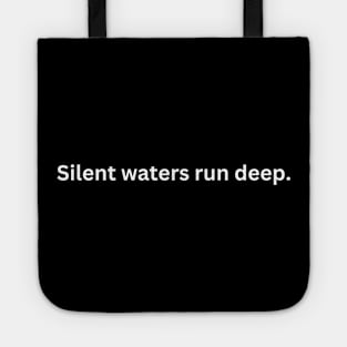 Silent waters run deep. Tote