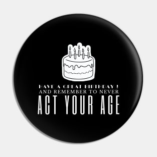 Never Act Your Age Pin