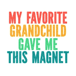 Funny Magnets for Mothers Day Fathers Day Birthday Christmas - My Favorite Grandchild Gave Me This Magnet Funny Retro T-Shirt