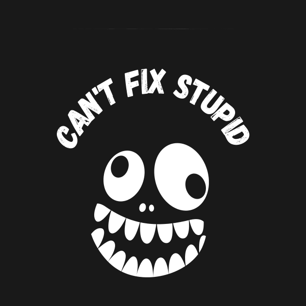 You Can't Fix Stupid by DM_Creation