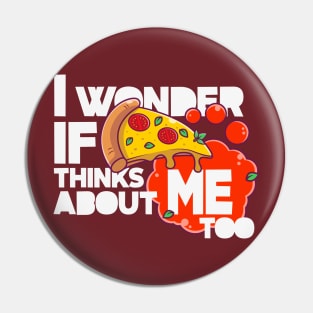 I wonder if PIZZA thinks about ME too Pin