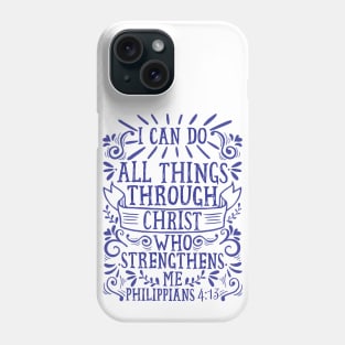 Philippians 4:13 I Can Do All Things Through Christ Who Strengthens Me Phone Case