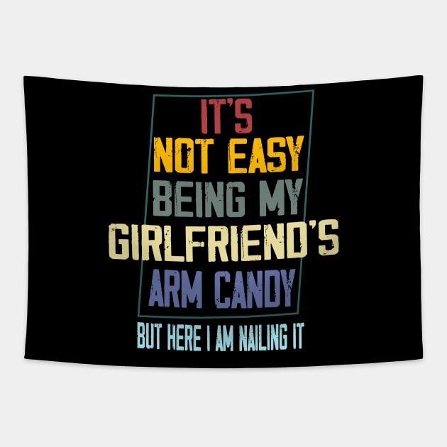 It's Not Easy Being My Girlfriend's Arm Candy Tapestry by AlmaDesigns