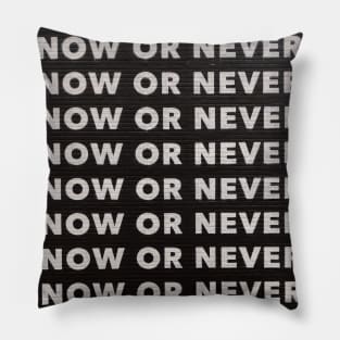 NOW OR NEVER Pillow