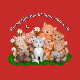 Every life should have nine cats T-Shirt