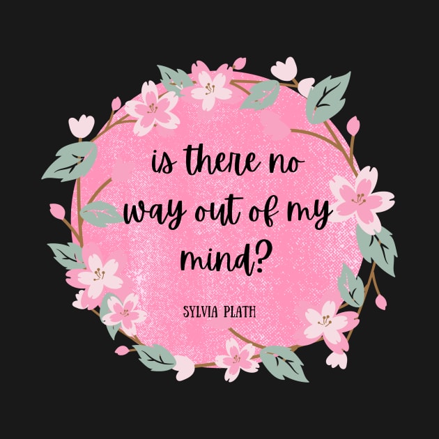 out of my mind- Sylvia Plath Quote by Faeblehoarder