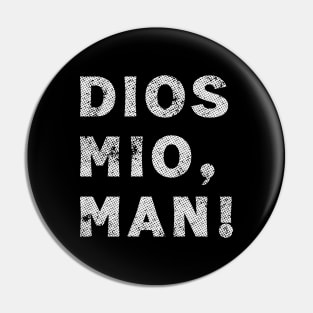 Dios Mio, Man! Pin