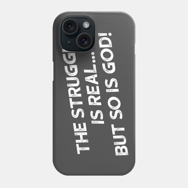 The Struggle Is Real But So Is God Phone Case by StillInBeta