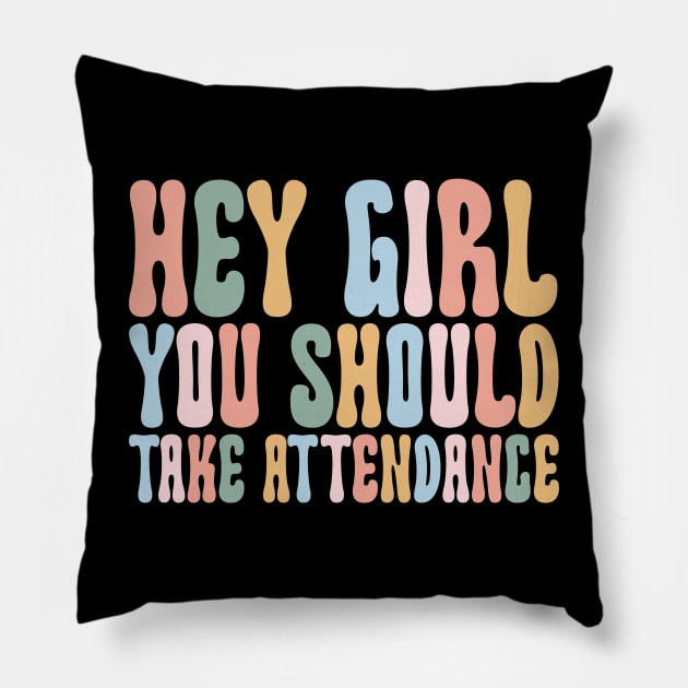 Hey Girl, You should take attendance Teacher Shirt with Funny Saying Teacher Gift Home School Teacher Pillow by Y2KSZN