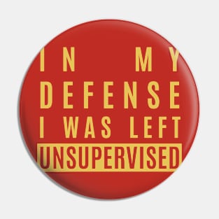 I was left unsupervised Pin