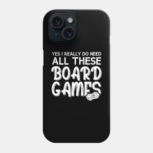 Yes I Really Do Need All These Board Games Funny Dice Games Phone Case