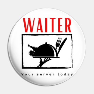 Waiter Your Server Today funny motivational design Pin