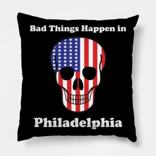 Bad things happen in philadelphia T-Shirt Pillow