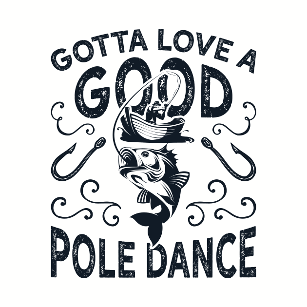 Gotta Love A Good Pole Dance Funny Fishing by teevisionshop