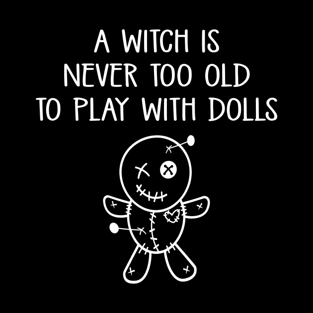 A Witch is Never too Old to Play with Dolls Cheeky Witch® by Cheeky Witch