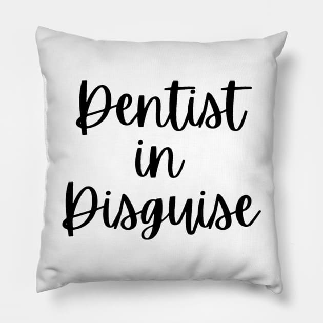 Dentist in disguise Tshirt for Dentists Pillow by Artistifications