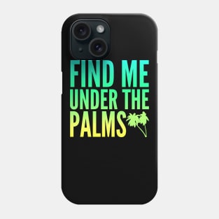 Find Me Under The Palms Beach Vacation Phone Case