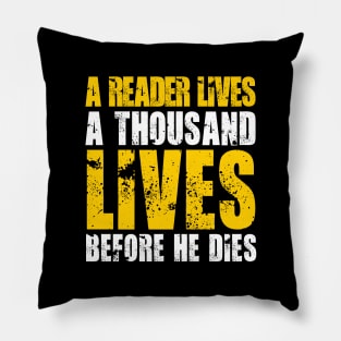 A READER LIVES A THOUSAND LIVES BEFORE HE DIES Pillow