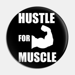 Hustle for Muscle Funny Fitness Gym Weight lifting Bodybuilding Gift Pin