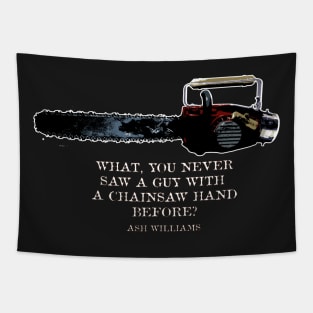 What, you never saw a guy with  a chainsaw hand before?  Ash Williams Tapestry