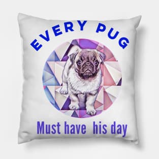 Funny cute pug design. Every pug must have his day. Pillow