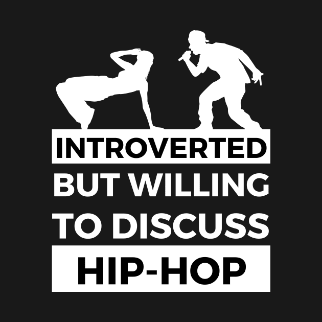 Introverted But Willing To Discuss Hip-Hop Musik- Breakdancer and Rapper Design by Double E Design