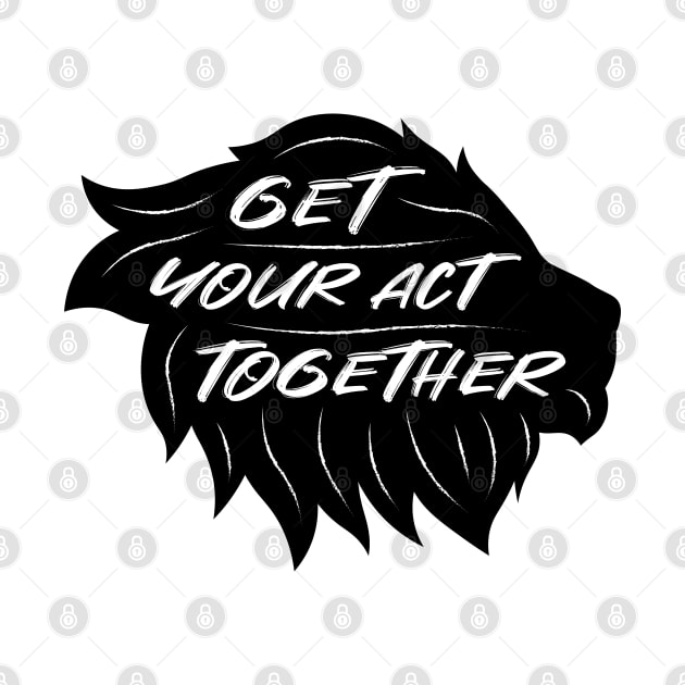 Get Your Act Together | Lion | Quotes | Black by Wintre2