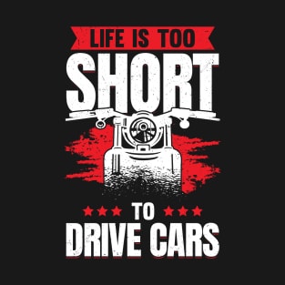 Life Is Too Short To Drive Cars Motorcyclist Gift T-Shirt