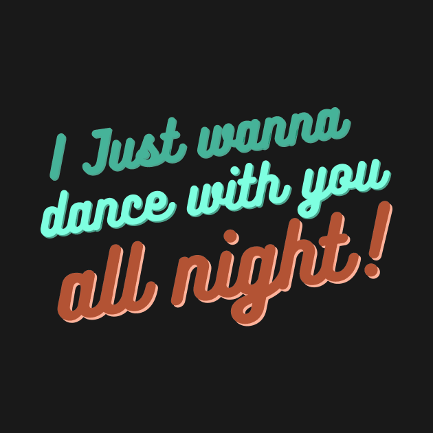 I just wanna dance with you all night! by 46 DifferentDesign