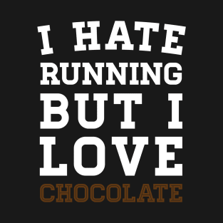 I Hate Running But I Love Chocolate T-Shirt