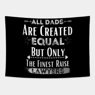 All Dads Are Created Equal But Only The Finest Raise Lawyers Tapestry