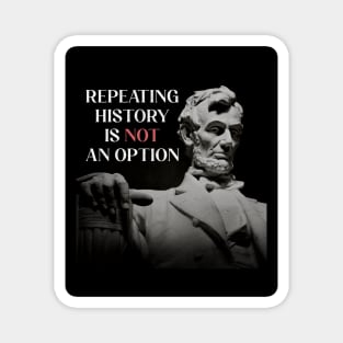 Repeating History is NOT an Option American President Abraham Lincoln Magnet