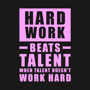 Hard Work Beats Talent When Talent Doesn't Work Hard - Inspirational Quote - Pink T-Shirt