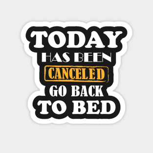 today has been canceled go back to bed Magnet