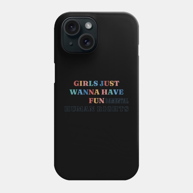 Girls Just Wanna Have Fundamental Human Rights Phone Case by Stevendan