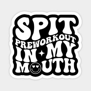 Spit Preworkout In My Mouth Funny Gym Magnet